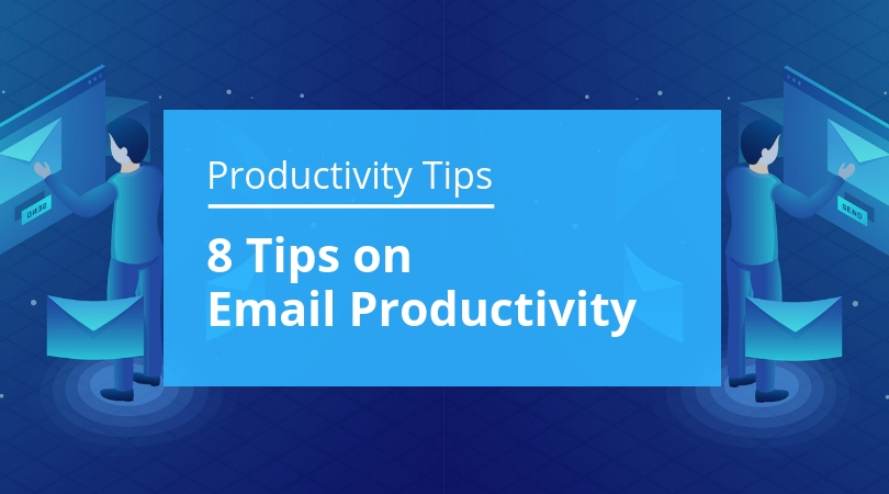 8 Tips On Email Productivity | Written From Experience